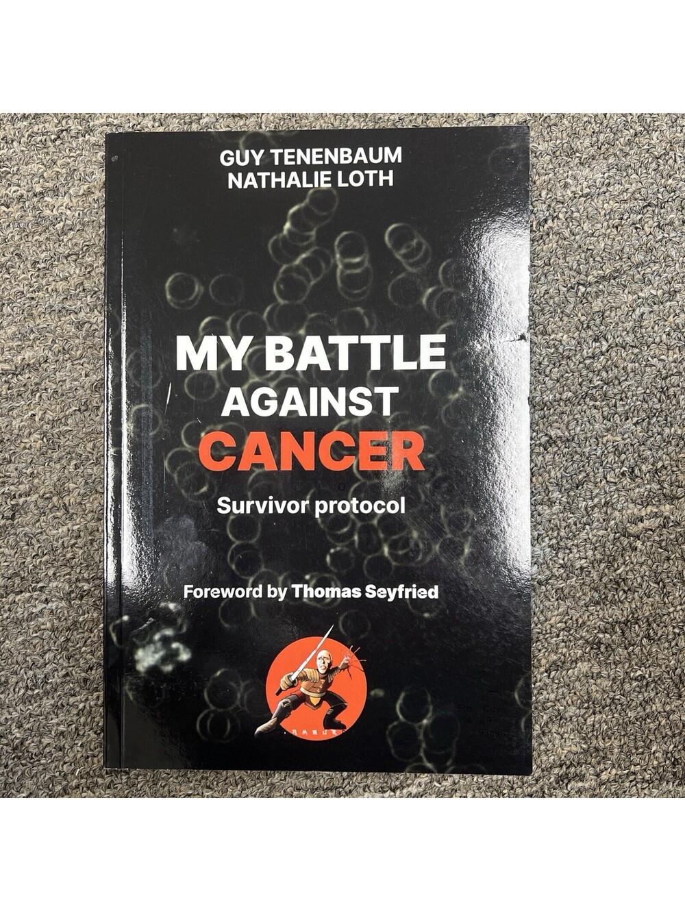 MY BATTLE AGAINST CANCER: Survivor protocol: foreword by Thomas Seyfried